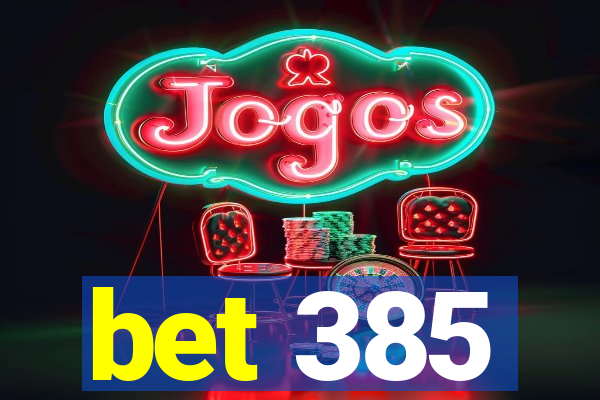 bet 385